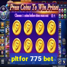 pltfor 775 bet